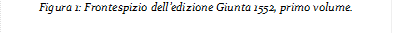 Figura 1: Frontespizio dell’edizione Giunta 1552, primo volume.